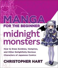 Manga for the Beginner Midnight Monsters: How to Draw Zombies, Vampires, and Other Delightfully Devious Characters of Japanese Comics cena un informācija | Mākslas grāmatas | 220.lv