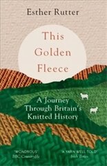 This Golden Fleece: A Journey Through Britain's Knitted History цена и информация | Путеводители, путешествия | 220.lv