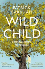 Wild Child: Coming Home to Nature цена и информация | Путеводители, путешествия | 220.lv