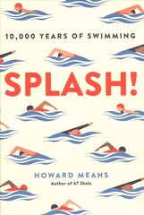 Splash!: 10,000 Years of Swimming цена и информация | Книги о питании и здоровом образе жизни | 220.lv