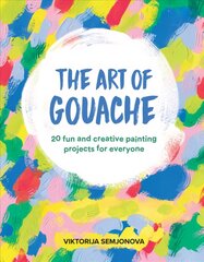 Art of Gouache: 20 Fun and Creative Painting Projects for Everyone цена и информация | Книги о питании и здоровом образе жизни | 220.lv
