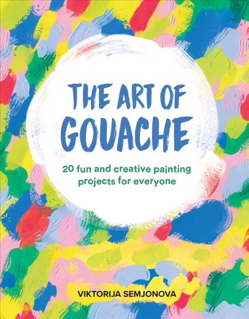 Art of Gouache: 20 Fun and Creative Painting Projects for Everyone cena un informācija | Grāmatas par veselīgu dzīvesveidu un uzturu | 220.lv
