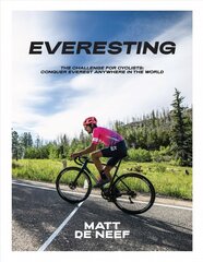 Everesting: The Challenge for Cyclists: Conquer Everest Anywhere in the World Hardback цена и информация | Книги о питании и здоровом образе жизни | 220.lv