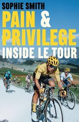 Pain and Privilege: Inside Le Tour UK edition цена и информация | Книги о питании и здоровом образе жизни | 220.lv