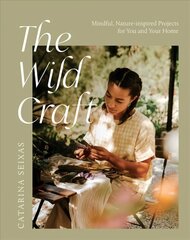 Wild Craft: Mindful, Nature-Inspired Projects for You and Your Home цена и информация | Книги о питании и здоровом образе жизни | 220.lv