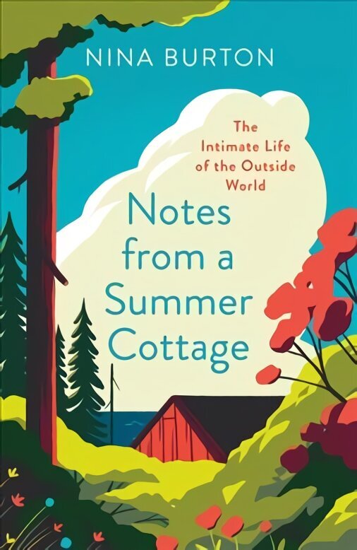 Notes from a Summer Cottage: The Intimate Life of the Outside World цена и информация | Grāmatas par veselīgu dzīvesveidu un uzturu | 220.lv