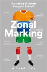 Zonal Marking: The Making of Modern European Football cena un informācija | Grāmatas par veselīgu dzīvesveidu un uzturu | 220.lv