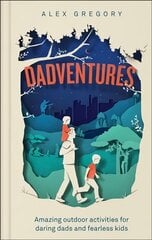 Dadventures: Amazing Outdoor Adventures for Daring Dads and Fearless Kids ePub edition цена и информация | Книги о питании и здоровом образе жизни | 220.lv
