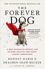 Forever Dog: A New Science Blueprint for Raising Healthy and Happy Canine Companions цена и информация | Книги о питании и здоровом образе жизни | 220.lv