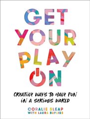 Get Your Play On: Creative Ways to Have Fun in a Serious World cena un informācija | Grāmatas par veselīgu dzīvesveidu un uzturu | 220.lv