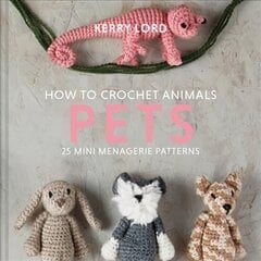 How to Crochet Animals: Pets: 25 Mini Menagerie Patterns cena un informācija | Grāmatas par veselīgu dzīvesveidu un uzturu | 220.lv