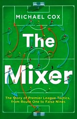 Mixer: The Story of Premier League Tactics, from Route One to False Nines cena un informācija | Grāmatas par veselīgu dzīvesveidu un uzturu | 220.lv