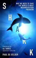 Shark: Why We Need to Save the World's Most Misunderstood Predator cena un informācija | Enciklopēdijas, uzziņu literatūra | 220.lv