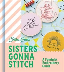 Sisters Gonna Stitch: A Feminist Embroidery Guide цена и информация | Книги о питании и здоровом образе жизни | 220.lv