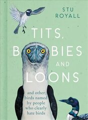 Tits, Boobies and Loons: And Other Birds Named by People Who Clearly Hate Birds цена и информация | Книги о питании и здоровом образе жизни | 220.lv