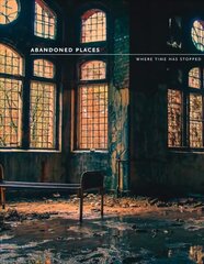 Abandoned Places: Where Time Has Stopped cena un informācija | Grāmatas par fotografēšanu | 220.lv