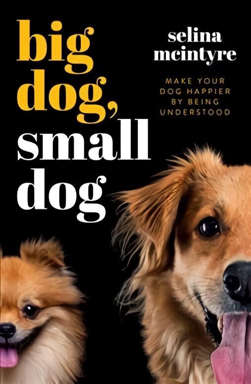 Big Dog Small Dog: Make Your Dog Happier By Being Understood cena un informācija | Grāmatas par veselīgu dzīvesveidu un uzturu | 220.lv