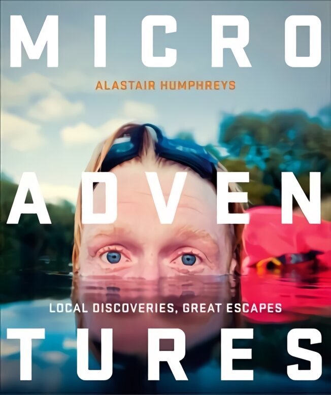 Microadventures: Local Discoveries for Great Escapes цена и информация | Ceļojumu apraksti, ceļveži | 220.lv