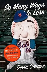 So Many Ways to Lose: The Amazin' True Story of the New York Mets--The Best Worst Team in Sports цена и информация | Книги о питании и здоровом образе жизни | 220.lv