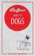 Bluffer's Guide to Dogs: Instant wit and wisdom cena un informācija | Grāmatas par veselīgu dzīvesveidu un uzturu | 220.lv