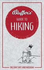 Bluffer's Guide to Hiking: Instant wit and wisdom цена и информация | Книги о питании и здоровом образе жизни | 220.lv