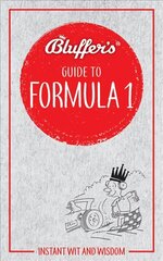 Bluffer's Guide to Formula 1: Instant Wit and Wisdom cena un informācija | Grāmatas par veselīgu dzīvesveidu un uzturu | 220.lv