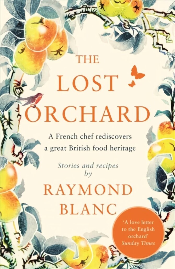 Lost Orchard: A French chef rediscovers a great British food heritage. Foreword by HRH The Prince of Wales цена и информация | Grāmatas par veselīgu dzīvesveidu un uzturu | 220.lv