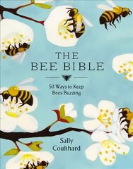 Bee Bible: 50 Ways to Keep Bees Buzzing cena un informācija | Enciklopēdijas, uzziņu literatūra | 220.lv