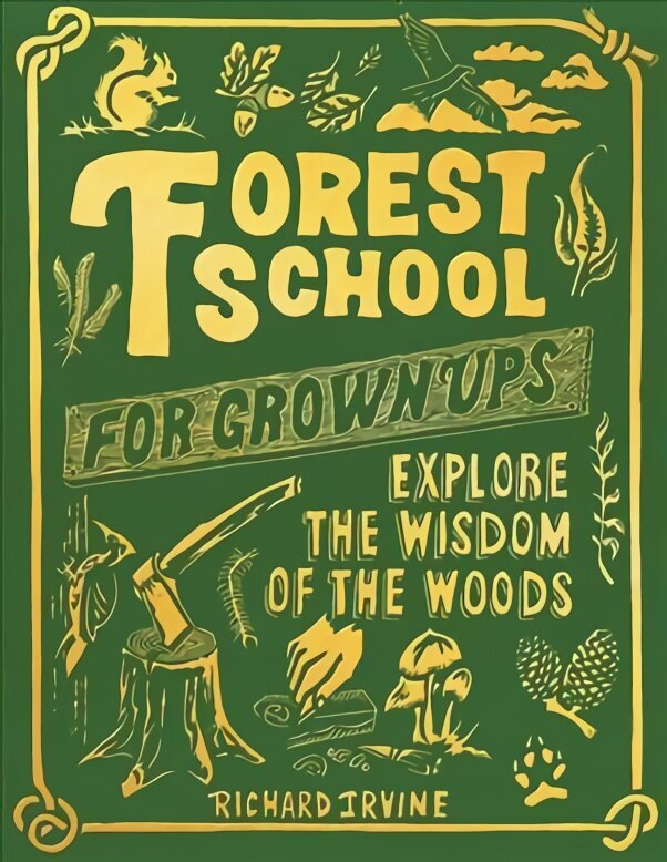 Forest School For Grown-Ups: Explore the Wisdom of the Woods цена и информация | Grāmatas par veselīgu dzīvesveidu un uzturu | 220.lv