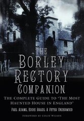 Borley Rectory Companion: The Complete Guide to 'The Most Haunted House in England' New edition цена и информация | Книги о питании и здоровом образе жизни | 220.lv