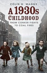 1930s Childhood: From Conker Fights to Coal Fires cena un informācija | Biogrāfijas, autobiogrāfijas, memuāri | 220.lv