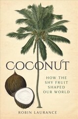 Coconut: How the Shy Fruit Shaped our World cena un informācija | Grāmatas par veselīgu dzīvesveidu un uzturu | 220.lv