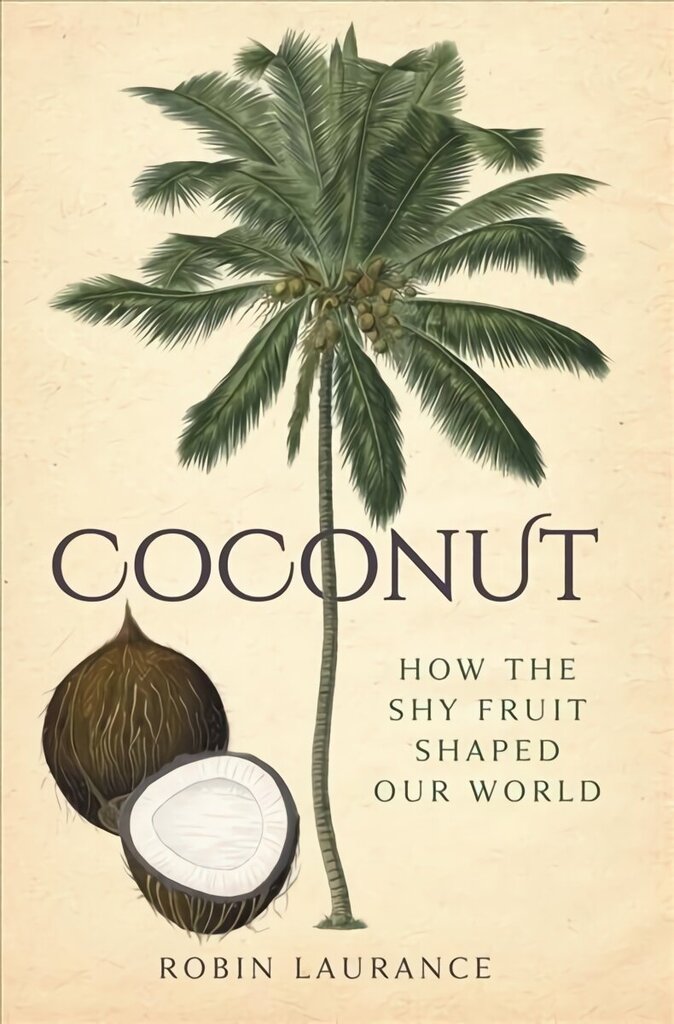 Coconut: How the Shy Fruit Shaped our World cena un informācija | Grāmatas par veselīgu dzīvesveidu un uzturu | 220.lv