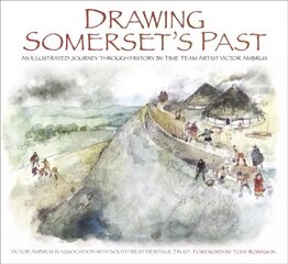 Drawing Somerset's Past: An Illustrated Journey through History by Time Team Artist Victor Ambrus cena un informācija | Grāmatas par veselīgu dzīvesveidu un uzturu | 220.lv