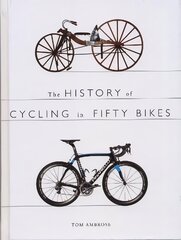 History of Cycling in Fifty Bikes cena un informācija | Grāmatas par veselīgu dzīvesveidu un uzturu | 220.lv