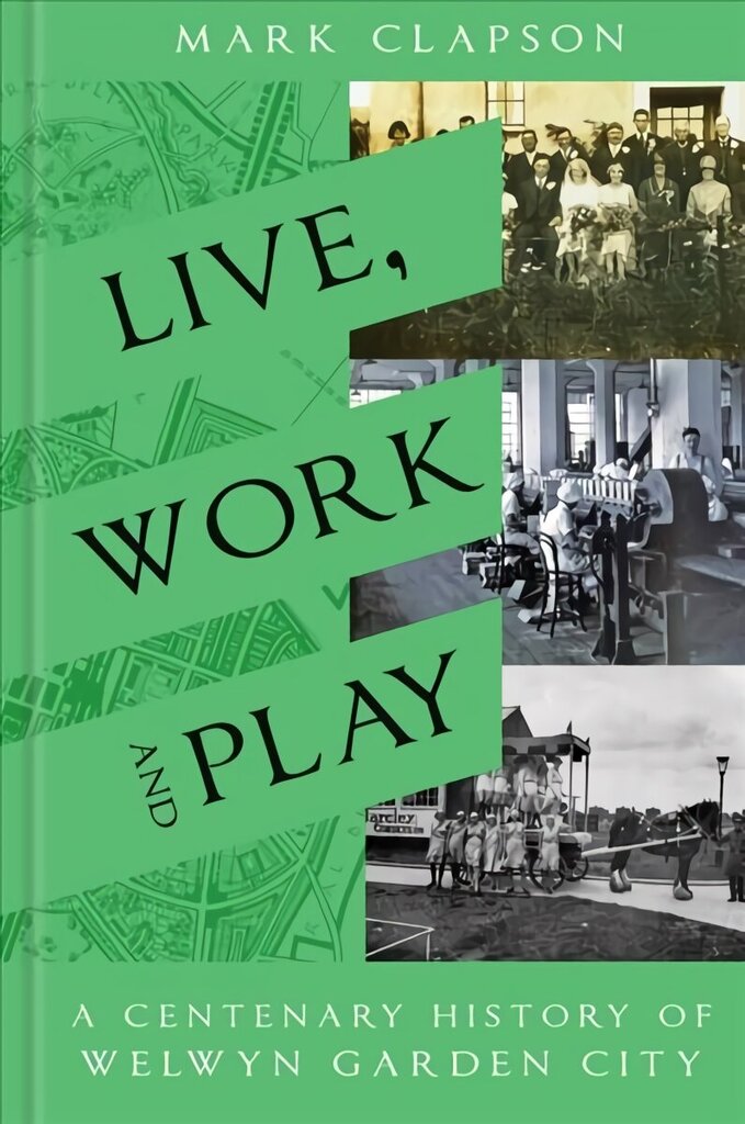 Live, Work and Play: A Centenary History of Welwyn Garden City cena un informācija | Grāmatas par veselīgu dzīvesveidu un uzturu | 220.lv