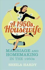 1950s Housewife: Marriage and Homemaking in the 1950s cena un informācija | Vēstures grāmatas | 220.lv