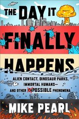Day It Finally Happens: Alien Contact, Dinosaur Parks, Immortal Humans - And Other Possible Phenomena cena un informācija | Grāmatas par veselīgu dzīvesveidu un uzturu | 220.lv