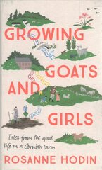 Growing Goats and Girls: Living the Good Life on a Cornish Farm - ESCAPISM AT ITS LOVELIEST cena un informācija | Grāmatas par veselīgu dzīvesveidu un uzturu | 220.lv