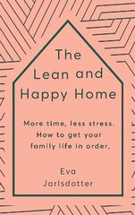 Lean and Happy Home: More time, less stress. How to get your family life in order cena un informācija | Grāmatas par veselīgu dzīvesveidu un uzturu | 220.lv