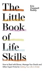 Little Book of Life Skills: How to Deal with Dinner, Manage Your Emails and Other Expert Tricks for Getting Your Life In Order цена и информация | Книги о питании и здоровом образе жизни | 220.lv