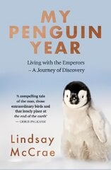 My Penguin Year: Living with the Emperors - A Journey of Discovery цена и информация | Книги о питании и здоровом образе жизни | 220.lv