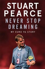 Never Stop Dreaming: My Euro 96 Story - SHORTLISTED FOR SPORTS ENTERTAINMENT BOOK OF THE YEAR 2021 cena un informācija | Grāmatas par veselīgu dzīvesveidu un uzturu | 220.lv