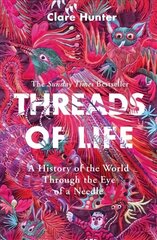 Threads of Life: A History of the World Through the Eye of a Needle цена и информация | Книги о питании и здоровом образе жизни | 220.lv