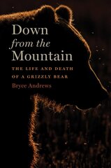 Down from the Mountain: The Life and Death of a Grizzly Bear цена и информация | Книги о питании и здоровом образе жизни | 220.lv