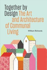 Together by Design: The Art and Architecture of Communal Living cena un informācija | Mākslas grāmatas | 220.lv