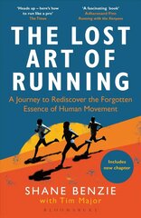 Lost Art of Running: A Journey to Rediscover the Forgotten Essence of Human Movement cena un informācija | Grāmatas par veselīgu dzīvesveidu un uzturu | 220.lv
