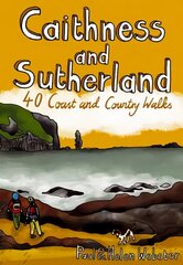 Caithness and Sutherland: 40 Coast and Country Walks цена и информация | Книги о питании и здоровом образе жизни | 220.lv