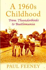 1960s Childhood: From Thunderbirds to Beatlemania UK ed. цена и информация | Биографии, автобиогафии, мемуары | 220.lv