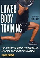 Lower Body Training: The Definitive Guide to Increasing Size, Strength, and Athletic Performance cena un informācija | Grāmatas par veselīgu dzīvesveidu un uzturu | 220.lv